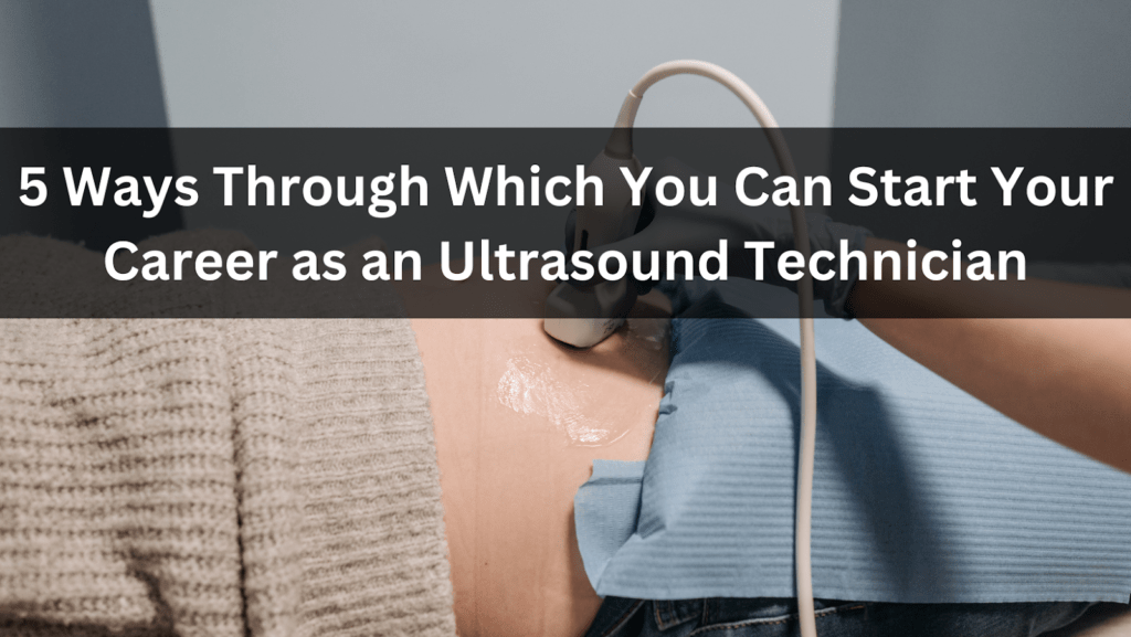 You Can Start Your Career as an Ultrasound Technician