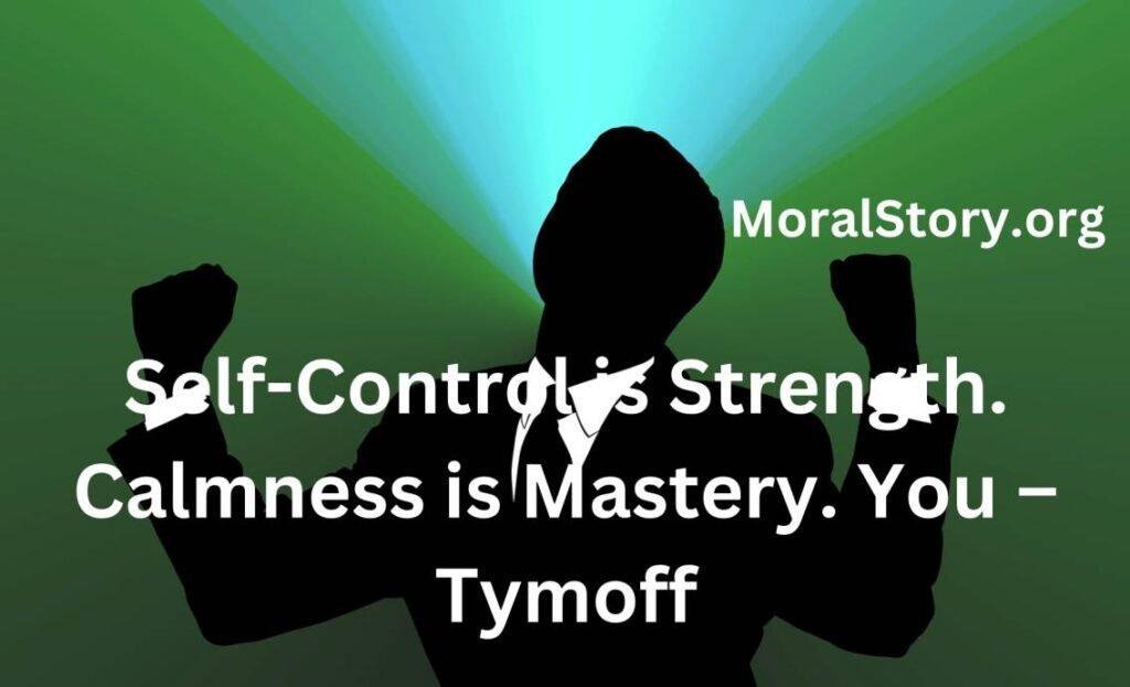 Self-Control is Strength. Calmness is Mastery. You – Tymoff