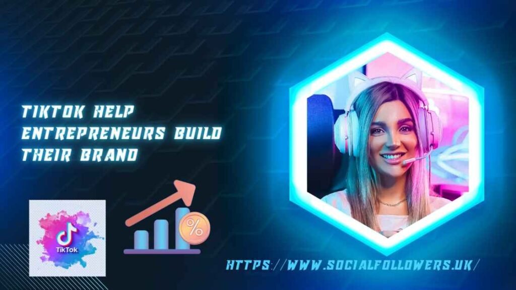 TikTok Help Entrepreneurs Build Their Brand